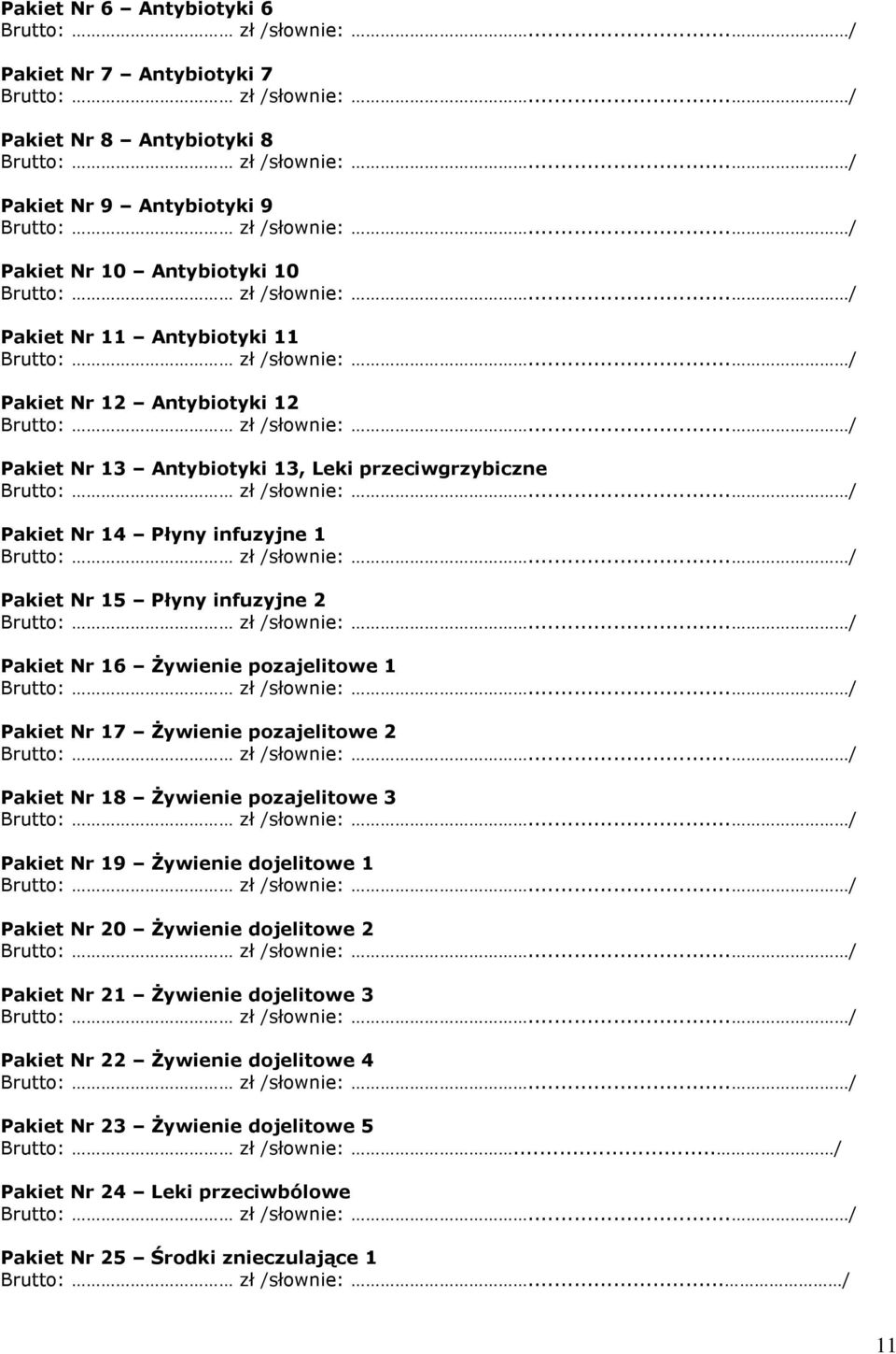 17 śywienie pozajelitowe 2 Pakiet Nr 18 śywienie pozajelitowe 3 Pakiet Nr 19 śywienie dojelitowe 1 Pakiet Nr 20 śywienie dojelitowe 2 Pakiet Nr 21 śywienie dojelitowe 3 Pakiet