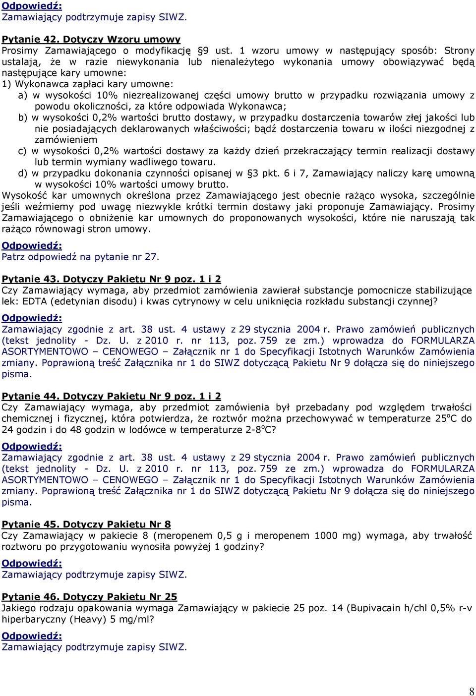 wysokości 10% niezrealizowanej części umowy brutto w przypadku rozwiązania umowy z powodu okoliczności, za które odpowiada Wykonawca; b) w wysokości 0,2% wartości brutto dostawy, w przypadku