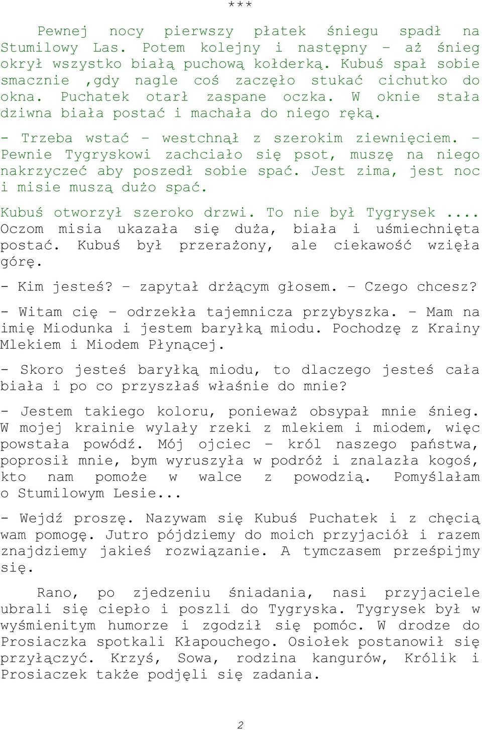 - Trzeba wstać westchnął z szerokim ziewnięciem. Pewnie Tygryskowi zachciało się psot, muszę na niego nakrzyczeć aby poszedł sobie spać. Jest zima, jest noc i misie muszą dużo spać.