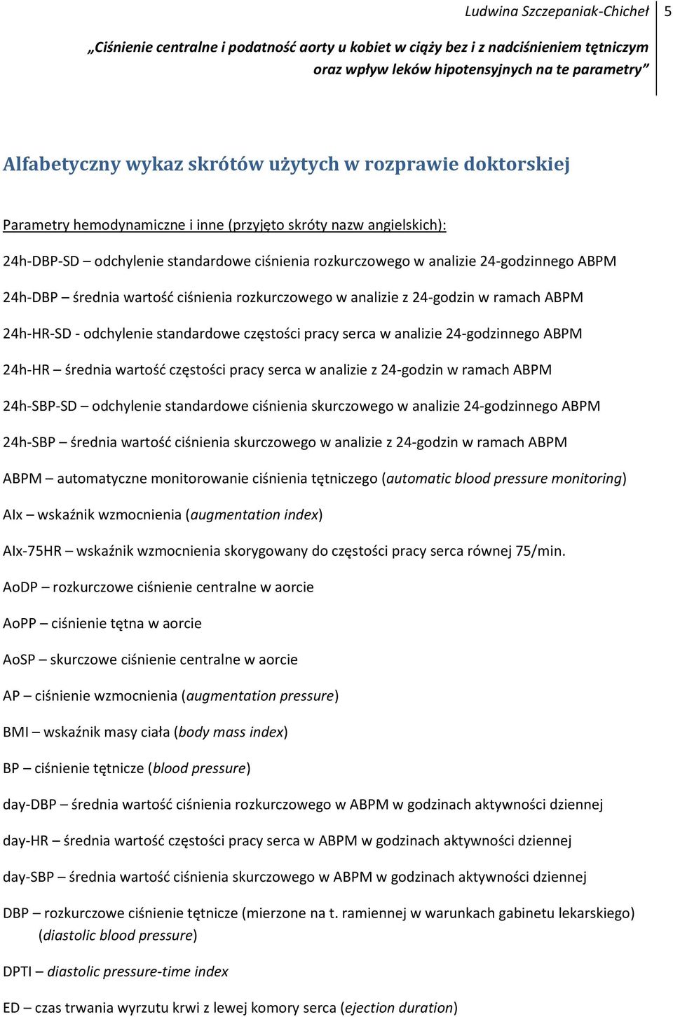 średnia wartość częstości pracy serca w analizie z 24-godzin w ramach ABPM 24h-SBP-SD odchylenie standardowe ciśnienia skurczowego w analizie 24-godzinnego ABPM 24h-SBP średnia wartość ciśnienia