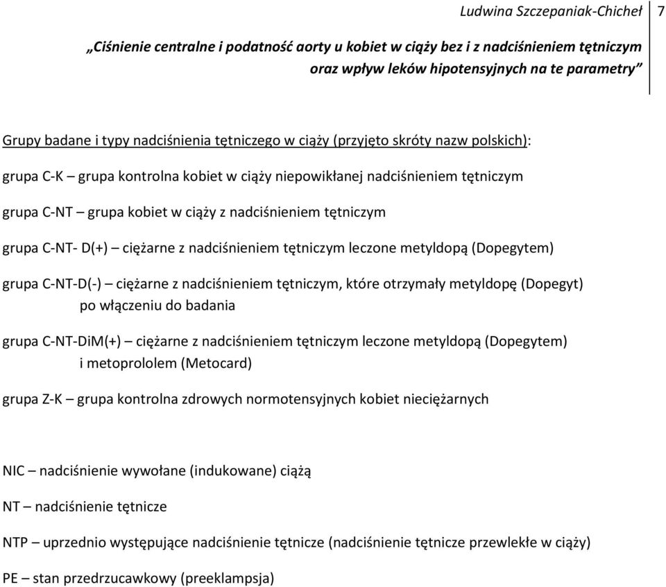 włączeniu do badania grupa C-NT-DiM(+) ciężarne z nadciśnieniem tętniczym leczone metyldopą (Dopegytem) i metoprololem (Metocard) grupa Z-K grupa kontrolna zdrowych normotensyjnych kobiet