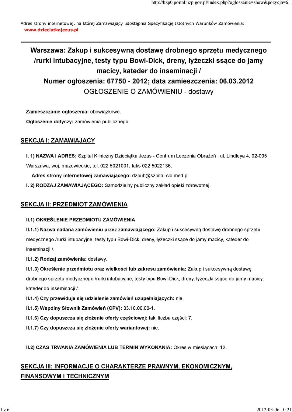 67750-2012; data zamieszczenia: 06.03.2012 OGŁOSZENIE O ZAMÓWIENIU - dostawy Zamieszczanie ogłoszenia: obowiązkowe. Ogłoszenie dotyczy: zamówienia publicznego. SEKCJA I: ZAMAWIAJĄCY I.