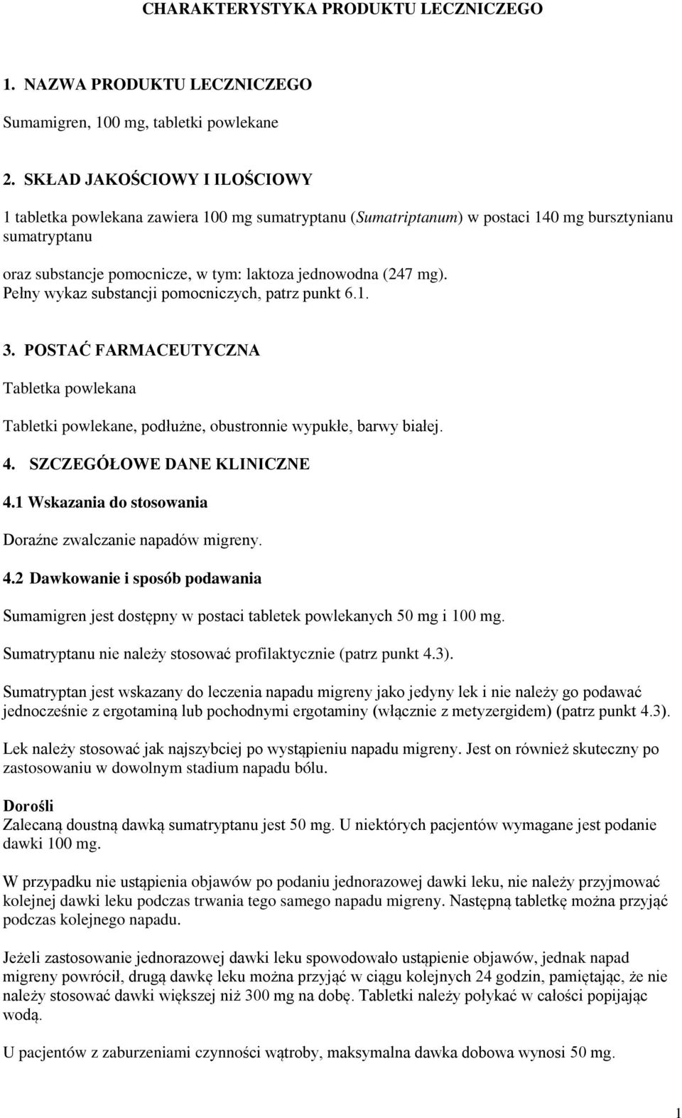 Pełny wykaz substancji pomocniczych, patrz punkt 6.1. 3. POSTAĆ FARMACEUTYCZNA Tabletka powlekana Tabletki powlekane, podłużne, obustronnie wypukłe, barwy białej. 4. SZCZEGÓŁOWE DANE KLINICZNE 4.