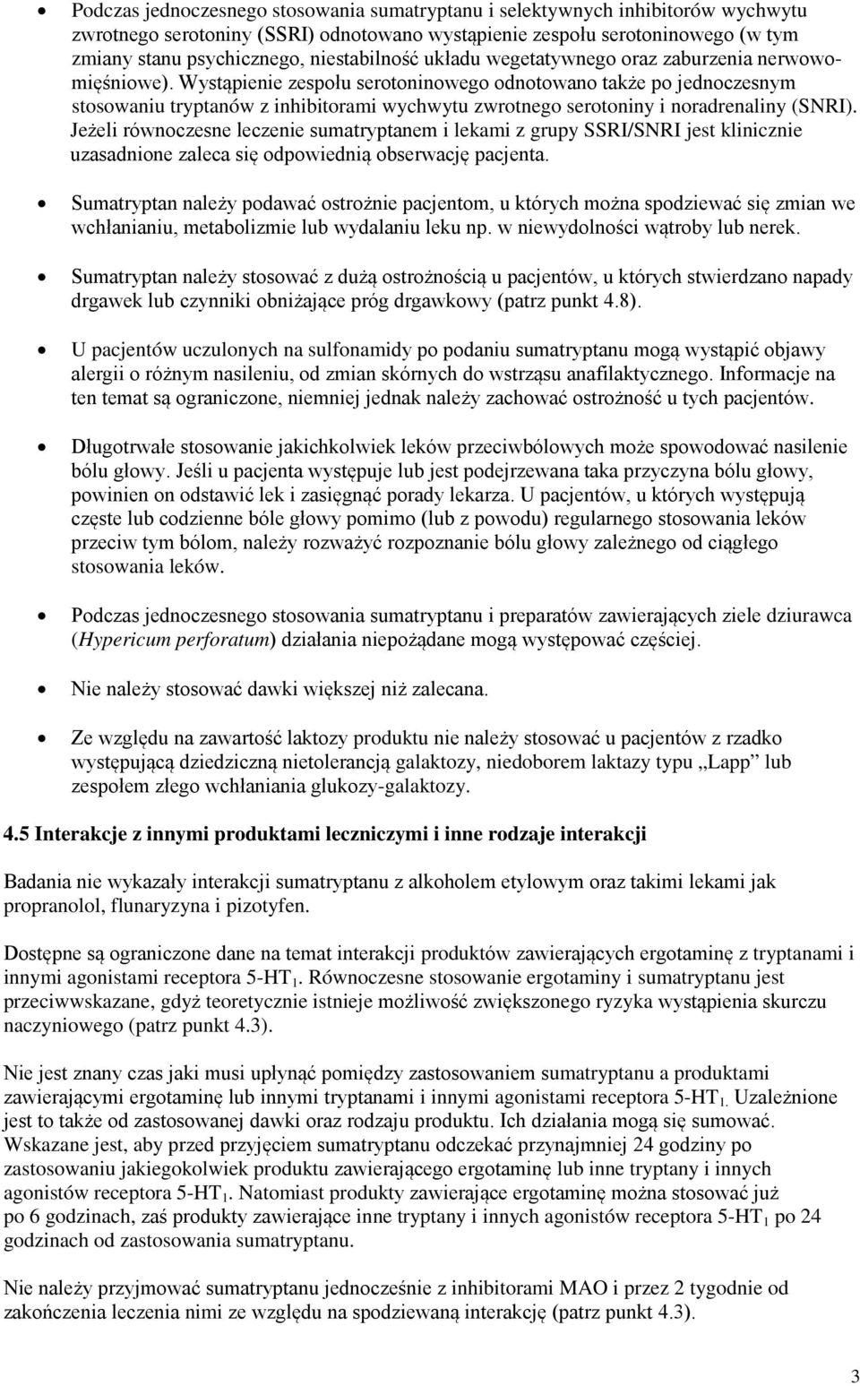 Wystąpienie zespołu serotoninowego odnotowano także po jednoczesnym stosowaniu tryptanów z inhibitorami wychwytu zwrotnego serotoniny i noradrenaliny (SNRI).