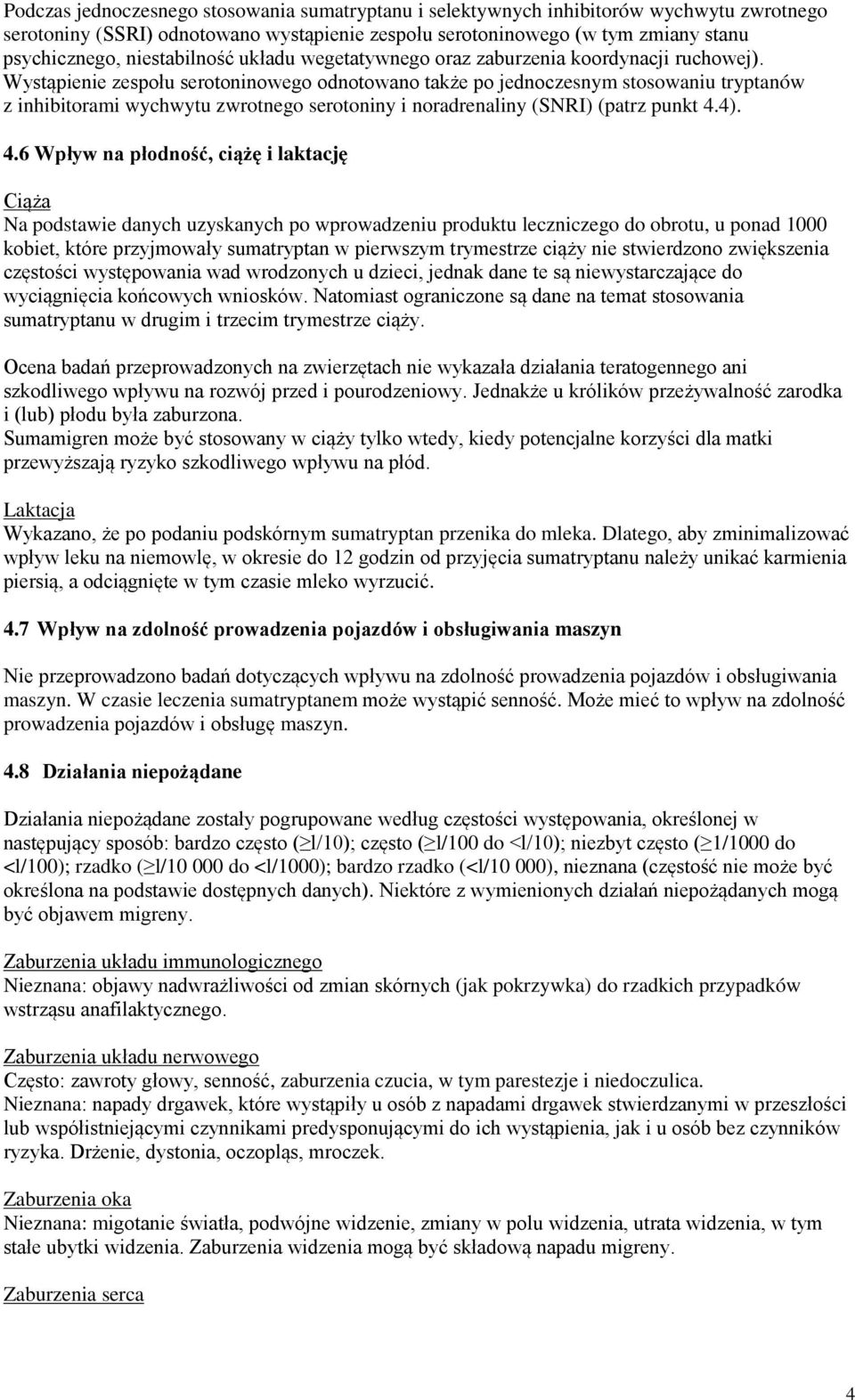 Wystąpienie zespołu serotoninowego odnotowano także po jednoczesnym stosowaniu tryptanów z inhibitorami wychwytu zwrotnego serotoniny i noradrenaliny (SNRI) (patrz punkt 4.