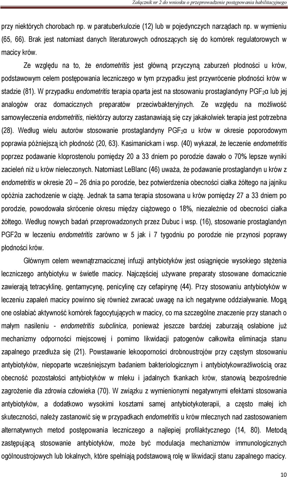 Ze względu na to, że endometritis jest główną przyczyną zaburzeń płodności u krów, podstawowym celem postępowania leczniczego w tym przypadku jest przywrócenie płodności krów w stadzie (81).