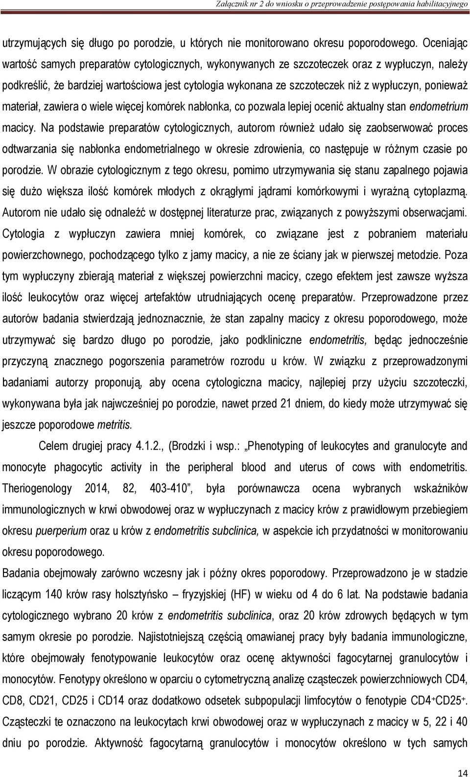 ponieważ materiał, zawiera o wiele więcej komórek nabłonka, co pozwala lepiej ocenić aktualny stan endometrium macicy.