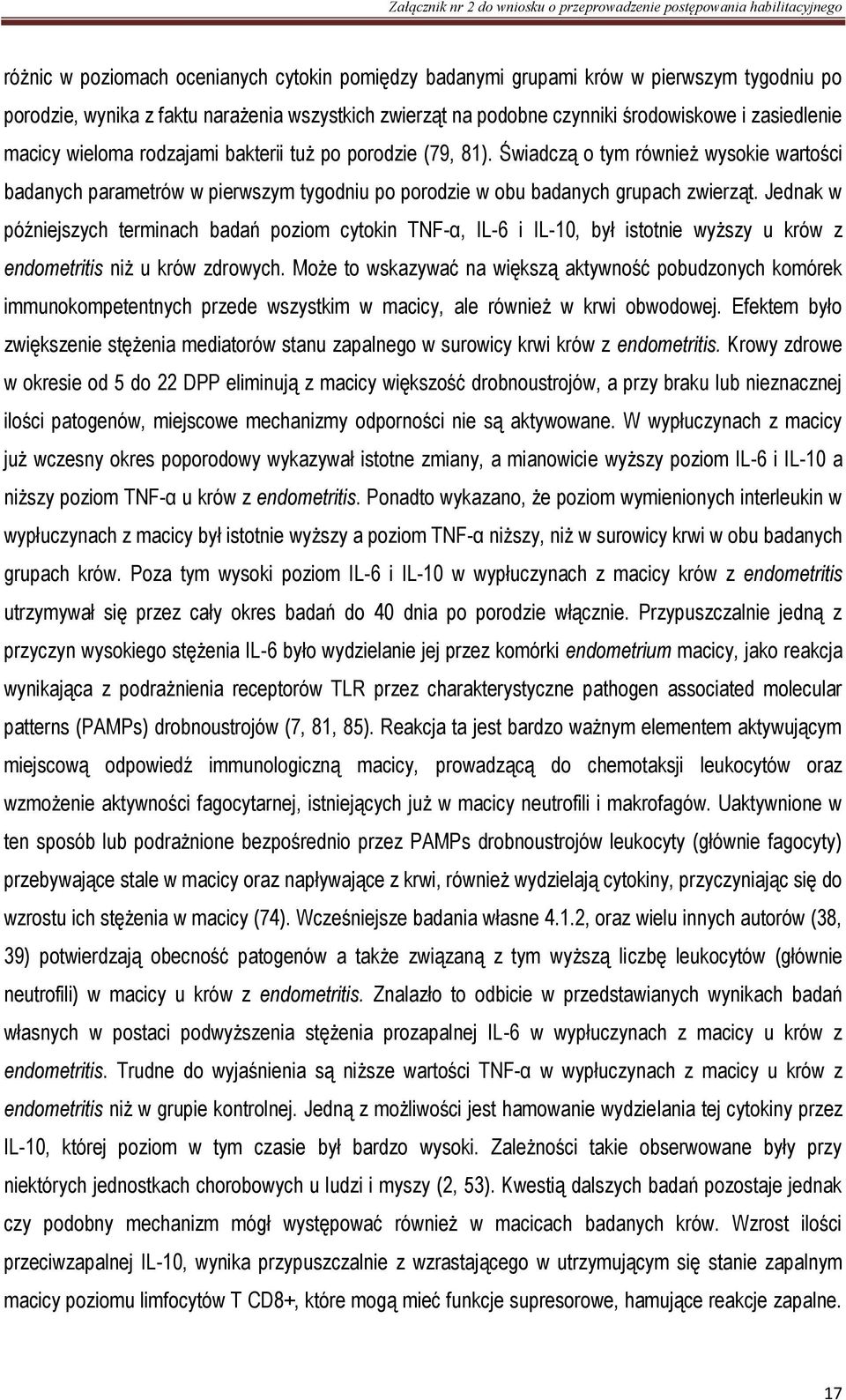 Jednak w późniejszych terminach badań poziom cytokin TNF-α, IL-6 i IL-10, był istotnie wyższy u krów z endometritis niż u krów zdrowych.