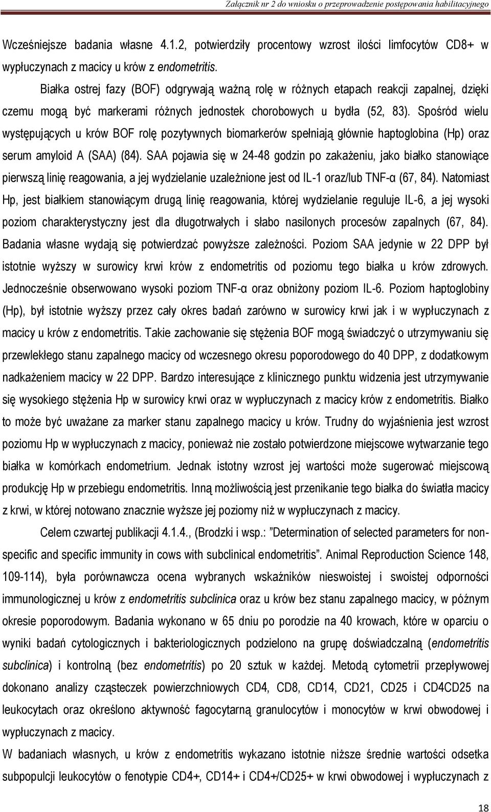 Spośród wielu występujących u krów BOF rolę pozytywnych biomarkerów spełniają głównie haptoglobina (Hp) oraz serum amyloid A (SAA) (84).