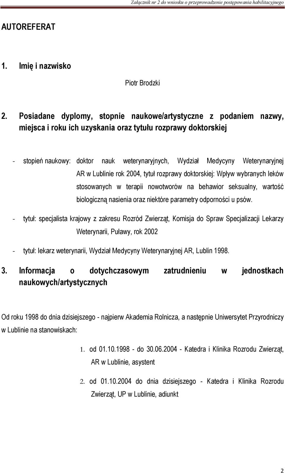 Weterynaryjnej AR w Lublinie rok 2004, tytuł rozprawy doktorskiej: Wpływ wybranych leków stosowanych w terapii nowotworów na behawior seksualny, wartość biologiczną nasienia oraz niektóre parametry