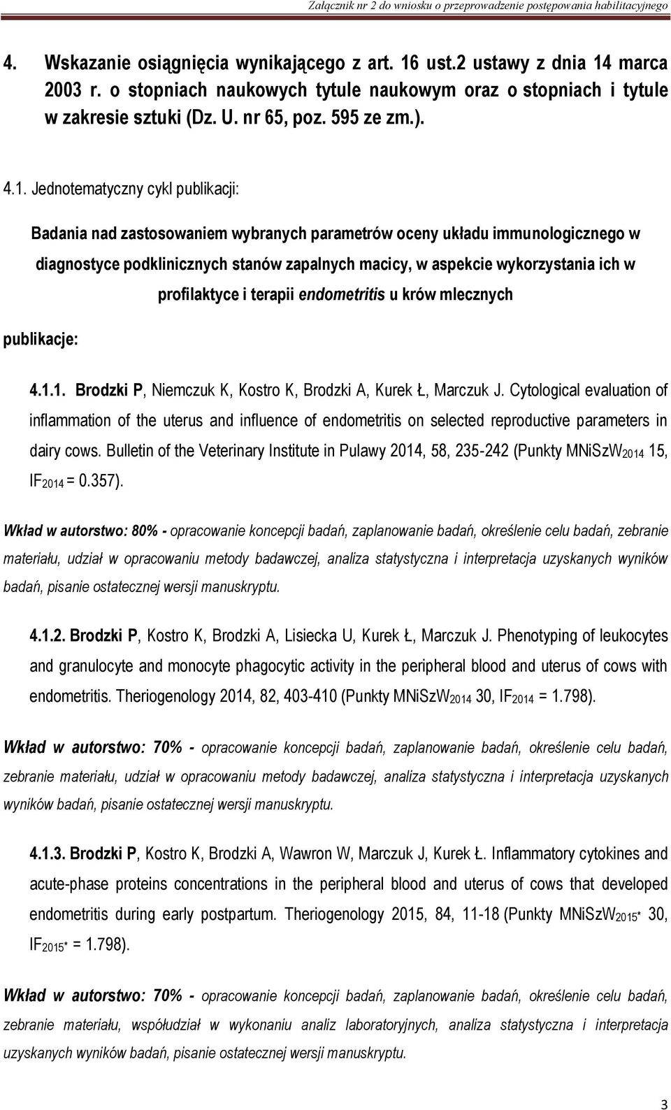 profilaktyce i terapii endometritis u krów mlecznych publikacje: 4.1.1. Brodzki P, Niemczuk K, Kostro K, Brodzki A, Kurek Ł, Marczuk J.