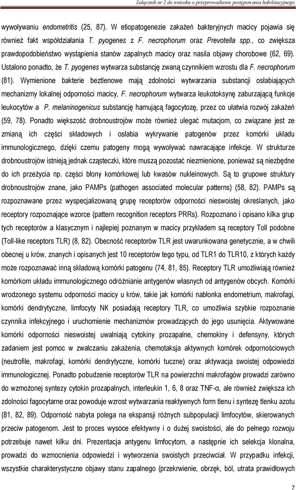 necrophorum (81). Wymienione bakterie beztlenowe mają zdolności wytwarzania substancji osłabiających mechanizmy lokalnej odporności macicy, F.