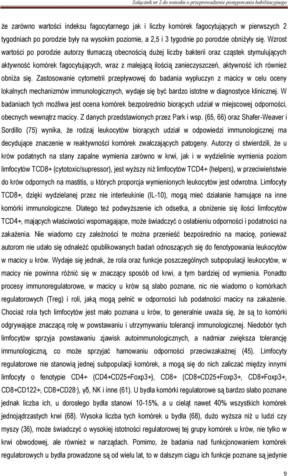 również obniża się. Zastosowanie cytometrii przepływowej do badania wypłuczyn z macicy w celu oceny lokalnych mechanizmów immunologicznych, wydaje się być bardzo istotne w diagnostyce klinicznej.