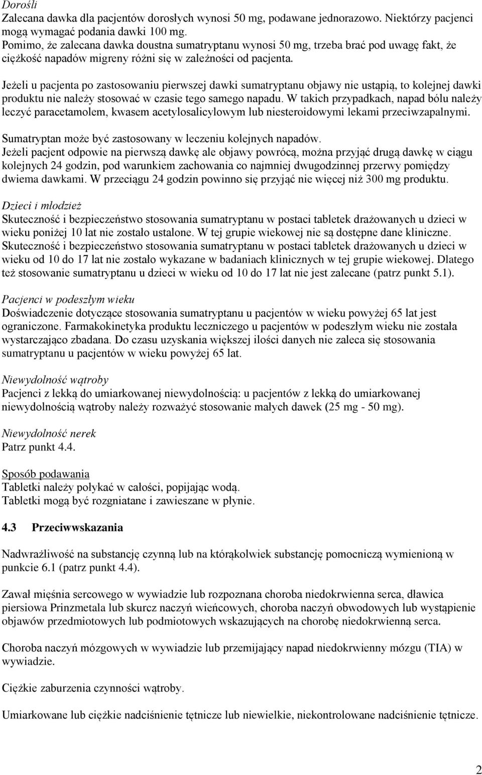 Jeżeli u pacjenta po zastosowaniu pierwszej dawki sumatryptanu objawy nie ustąpią, to kolejnej dawki produktu nie należy stosować w czasie tego samego napadu.