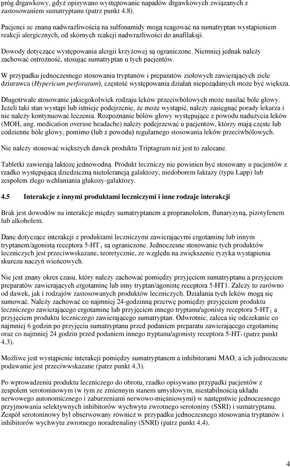 Dowody dotyczące występowania alergii krzyżowej są ograniczone. Niemniej jednak należy zachować ostrożność, stosując sumatryptan u tych pacjentów.