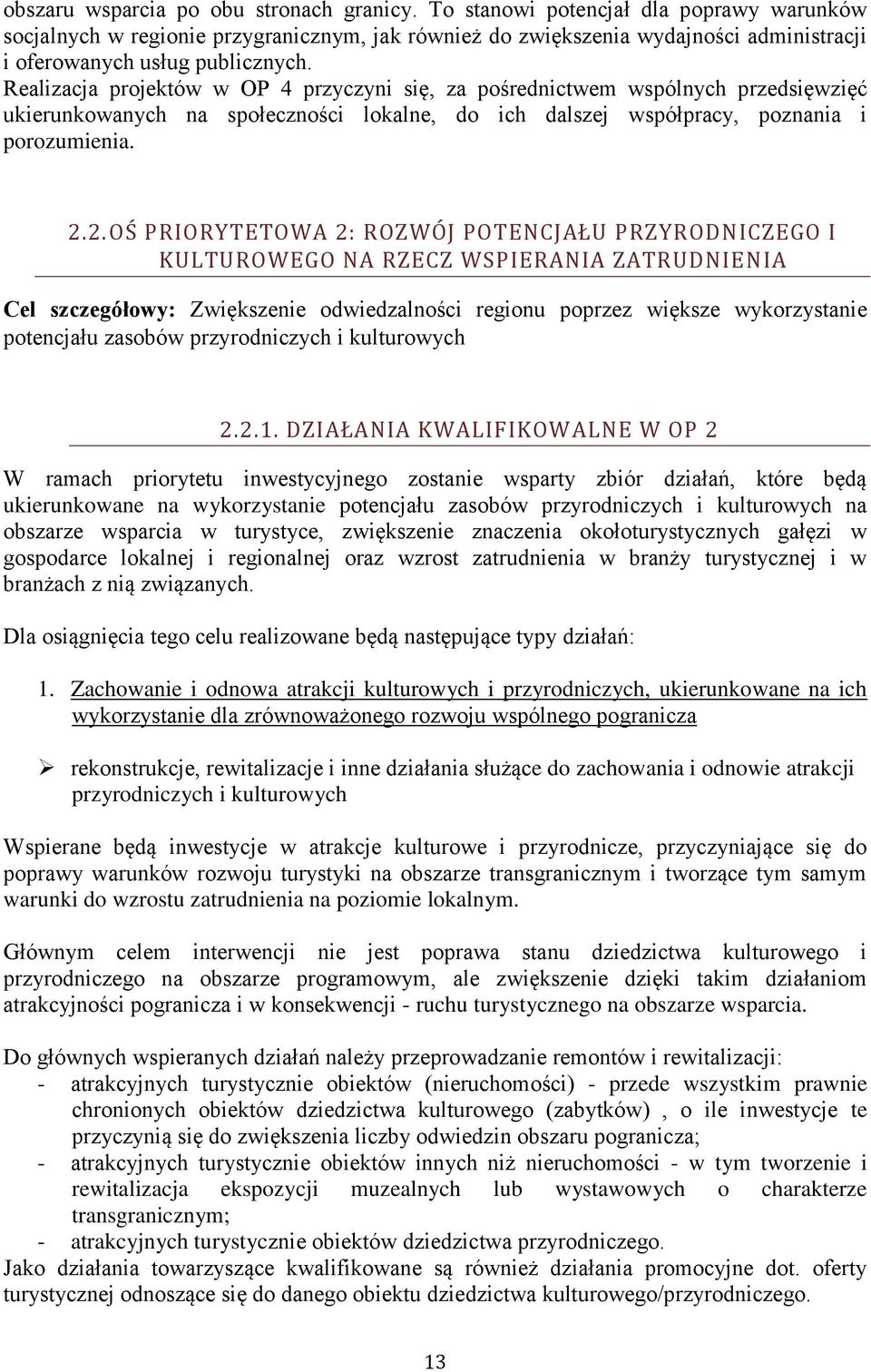 Realizacja projektów w OP 4 przyczyni się, za pośrednictwem wspólnych przedsięwzięć ukierunkowanych na społeczności lokalne, do ich dalszej współpracy, poznania i porozumienia. 2.