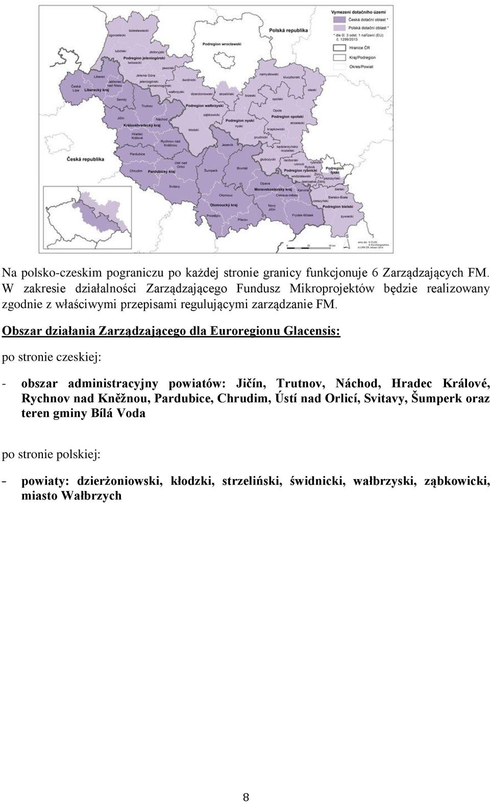 Obszar działania Zarządzającego dla Euroregionu Glacensis: po stronie czeskiej: - obszar administracyjny powiatów: Jičín, Trutnov, Náchod, Hradec