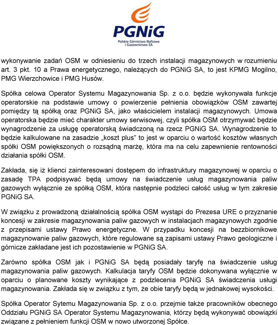 Umowa operatorska będzie mieć charakter umowy serwisowej, czyli spółka OSM otrzymywać będzie wynagrodzenie za usługę operatorską świadczoną na rzecz PGNiG SA.