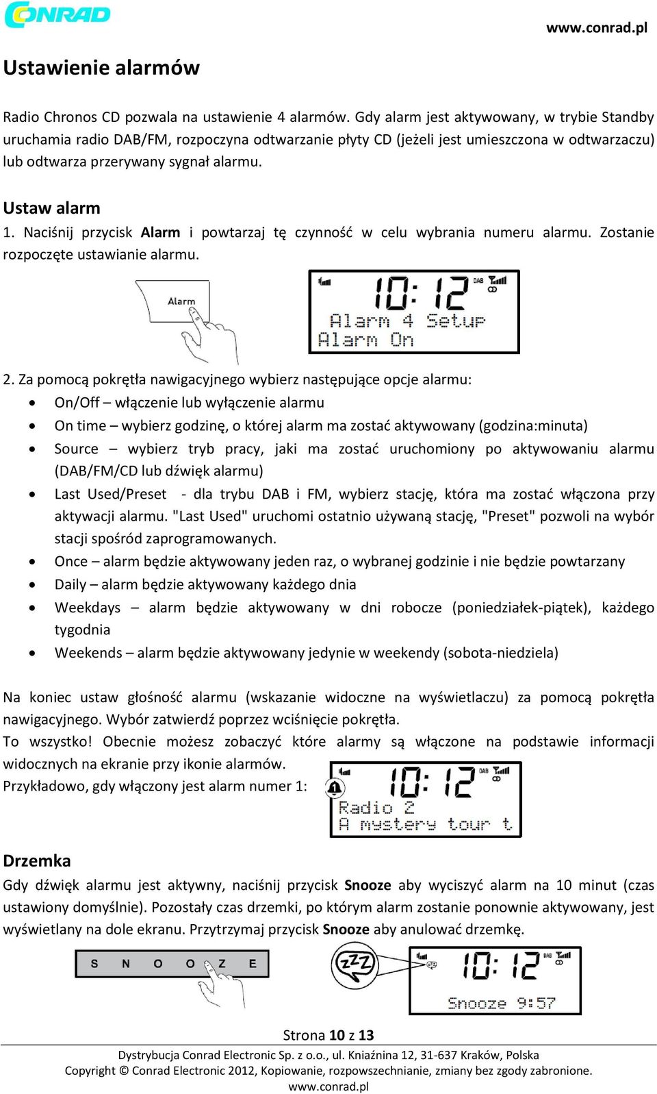 Naciśnij przycisk Alarm i powtarzaj tę czynność w celu wybrania numeru alarmu. Zostanie rozpoczęte ustawianie alarmu. 2.