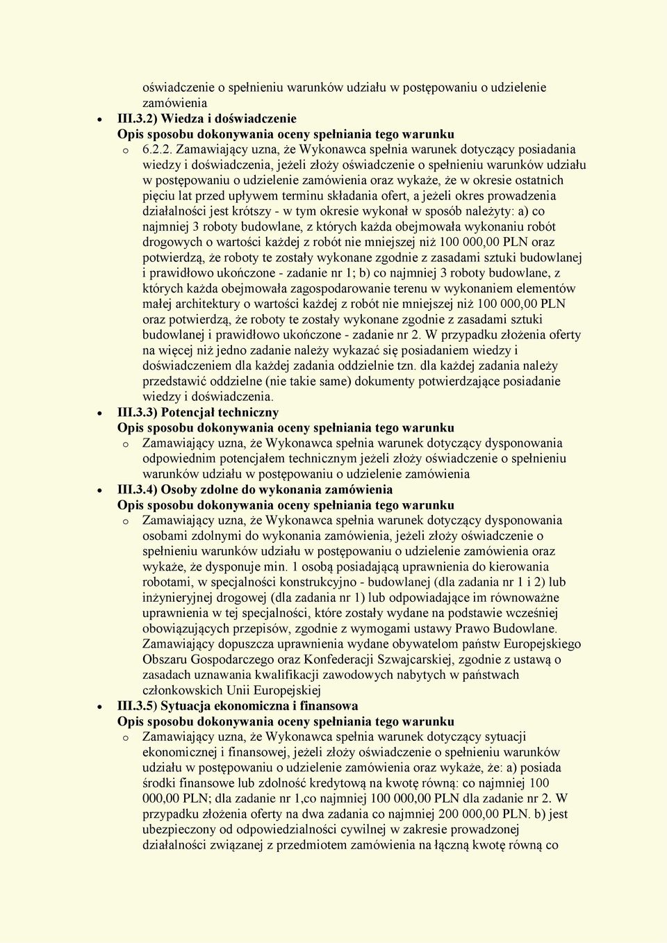 2. Zamawiający uzna, że Wykonawca spełnia warunek dotyczący posiadania wiedzy i doświadczenia, jeżeli złoży oświadczenie o spełnieniu warunków udziału w postępowaniu o udzielenie zamówienia oraz