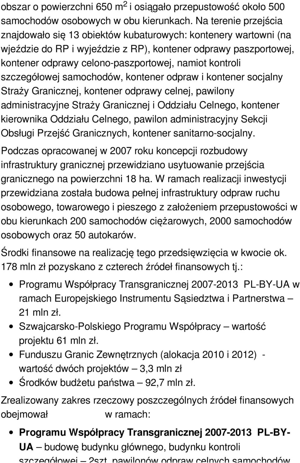 kontroli szczegółowej samochodów, kontener odpraw i kontener socjalny Straży Granicznej, kontener odprawy celnej, pawilony administracyjne Straży Granicznej i Oddziału Celnego, kontener kierownika