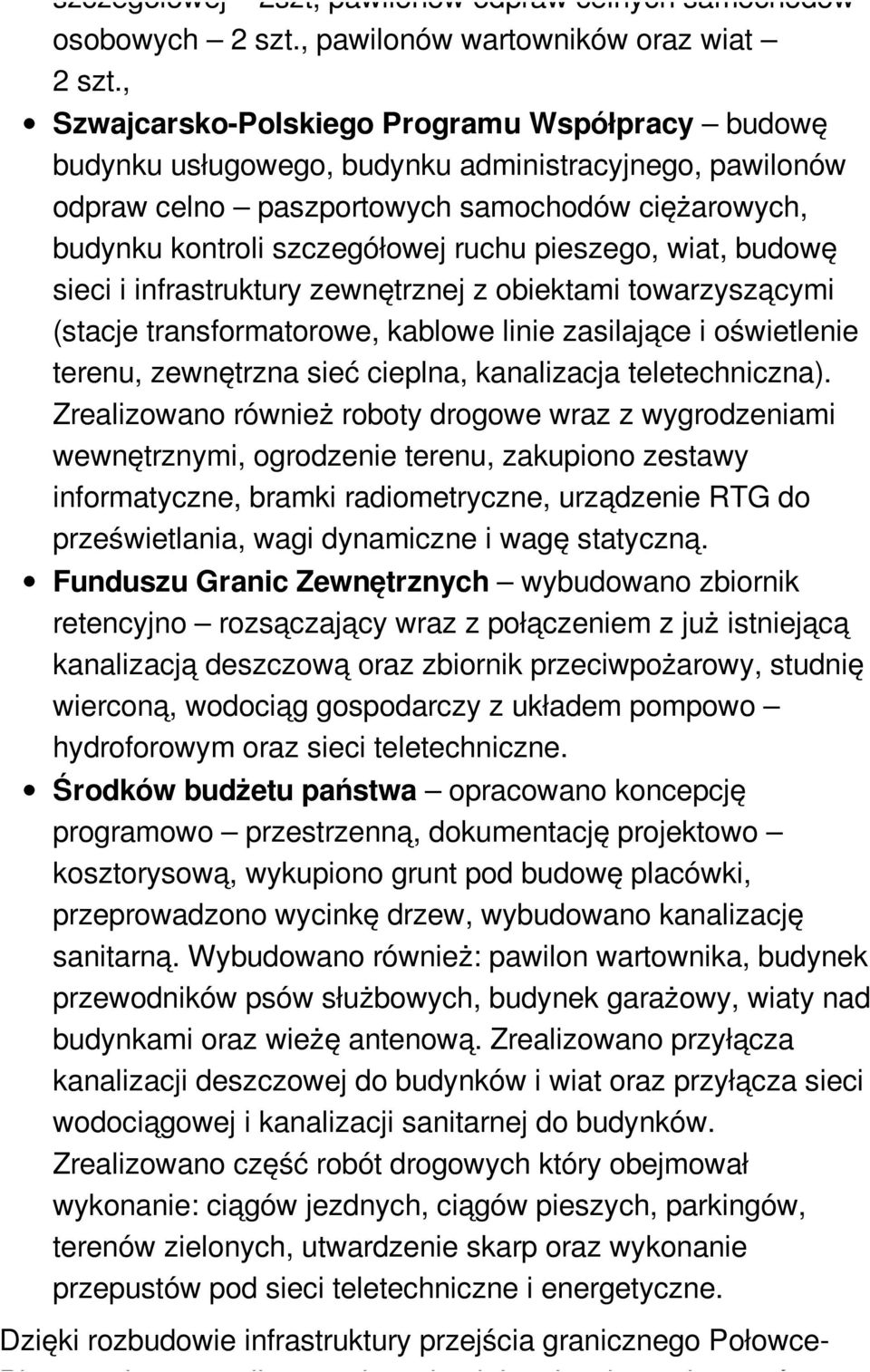 pieszego, wiat, budowę sieci i infrastruktury zewnętrznej z obiektami towarzyszącymi (stacje transformatorowe, kablowe linie zasilające i oświetlenie terenu, zewnętrzna sieć cieplna, kanalizacja