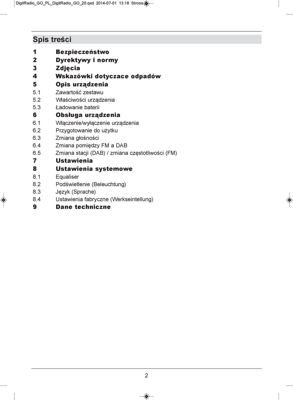 1 Zawartość zestawu 5.2 Właściwości urządzenia 5.3 Ładowanie baterii 6 Obsługa urządzenia 6.1 Włączenie/wyłączenie urządzenia 6.