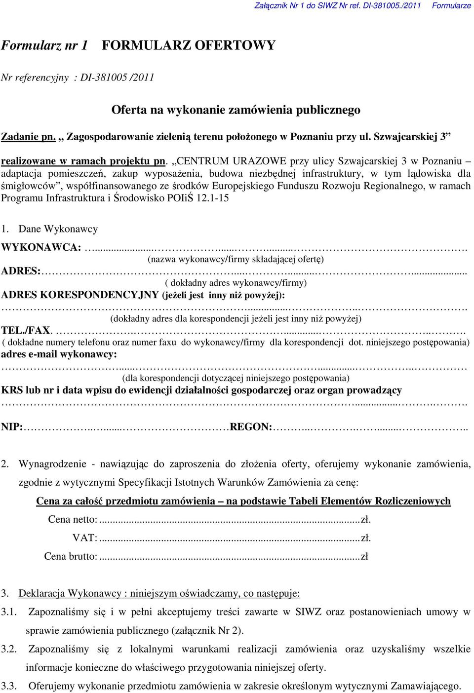 ....... ( dokładne numery telefonu oraz numer faxu do wykonawcy/firmy dla korespondencji dot. niniejszego postępowania) adres e-mail wykonawcy:.