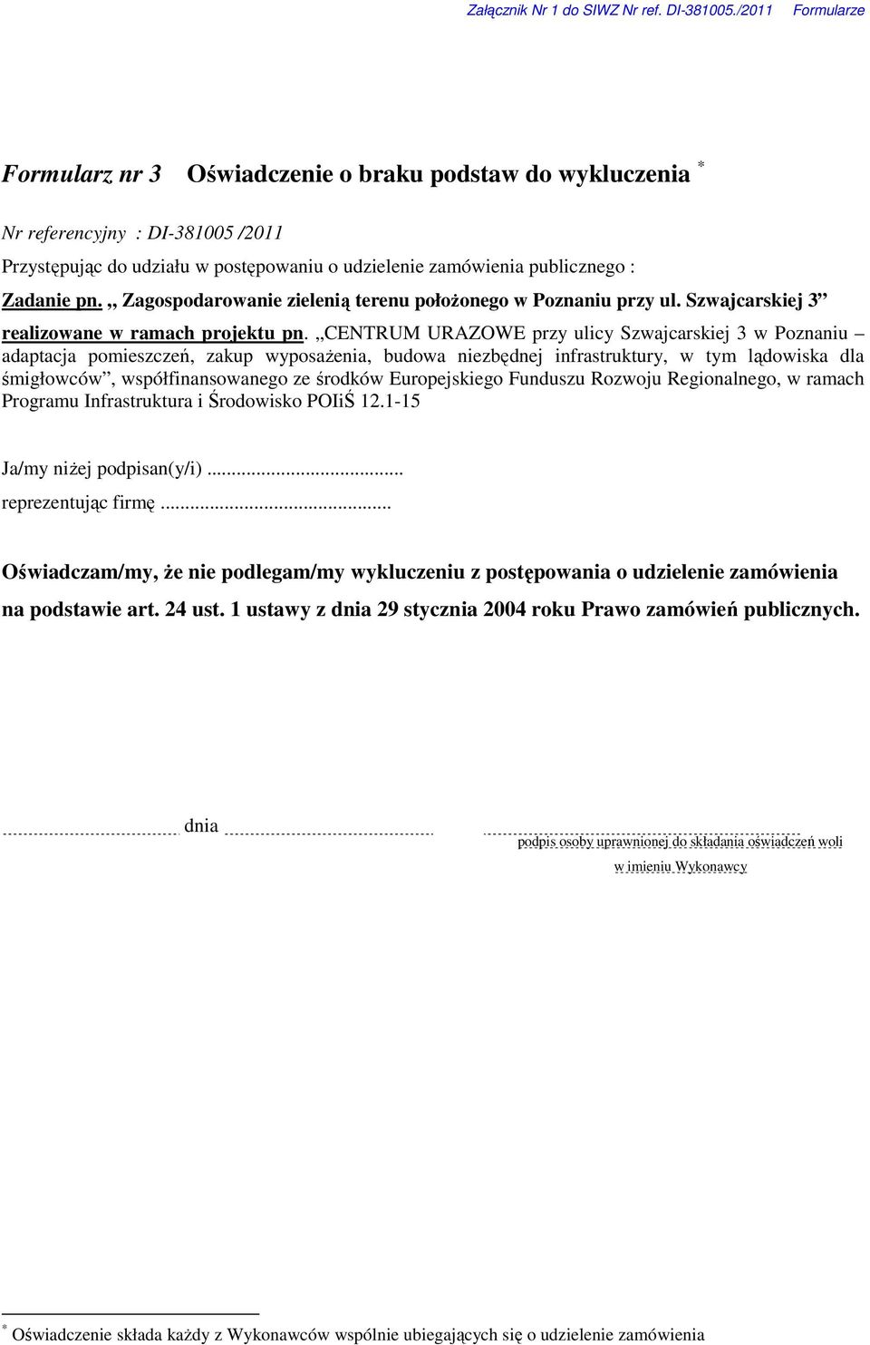 .. Oświadczam/my, Ŝe nie podlegam/my wykluczeniu z postępowania o udzielenie zamówienia na podstawie art. 24 ust.