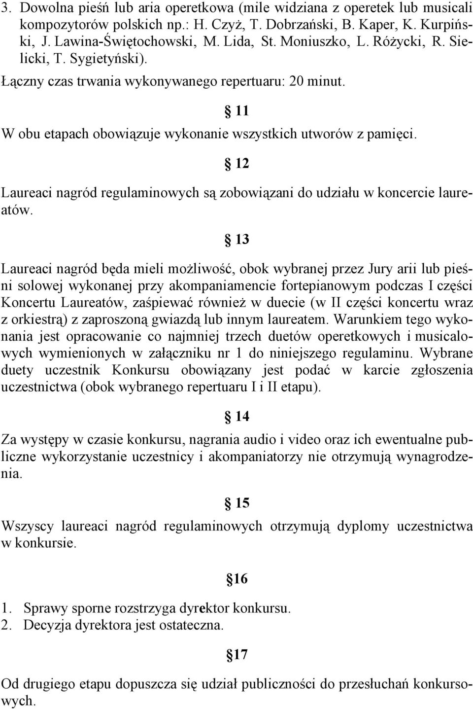 12 Laureaci nagród regulaminowych są zobowiązani do udziału w koncercie laureatów.