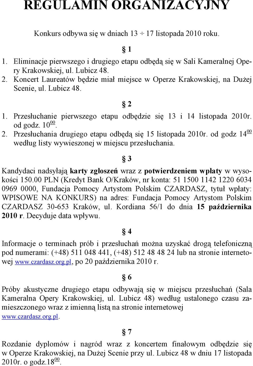 od godz 14 00 według listy wywieszonej w miejscu przesłuchania. 3 Kandydaci nadsyłają karty zgłoszeń wraz z potwierdzeniem wpłaty w wysokości 150.