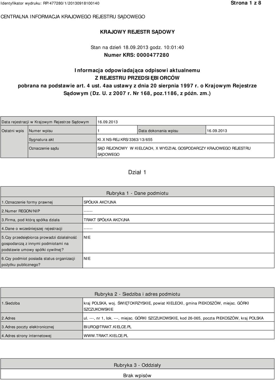 o Krajowym Rejestrze Sądowym (Dz. U. z 2007 r. Nr 168, poz.1186, z późn. zm.) Data rejestracji w Krajowym Rejestrze Sądowym 16.09.2013 Ostatni wpis Numer wpisu 1 Data dokonania wpisu 16.09.2013 Sygnatura akt Oznaczenie sądu KI.