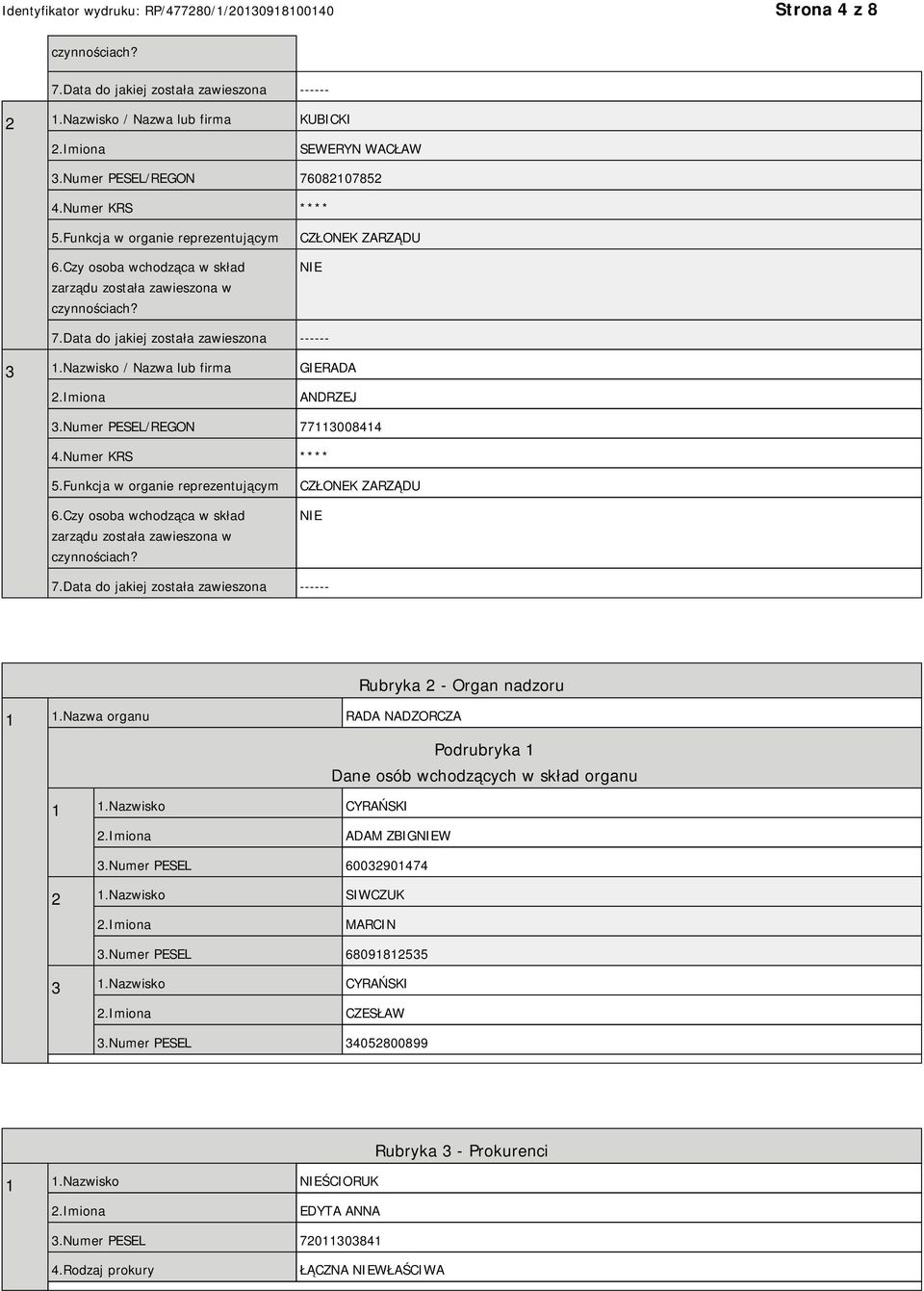 Nazwisko / Nazwa lub firma GIERADA ANDRZEJ 3.Numer PESEL/REGON 77113008414 4.Numer KRS **** 5.Funkcja w organie reprezentującym 6.Czy osoba wchodząca w skład zarządu została zawieszona w czynnościach?