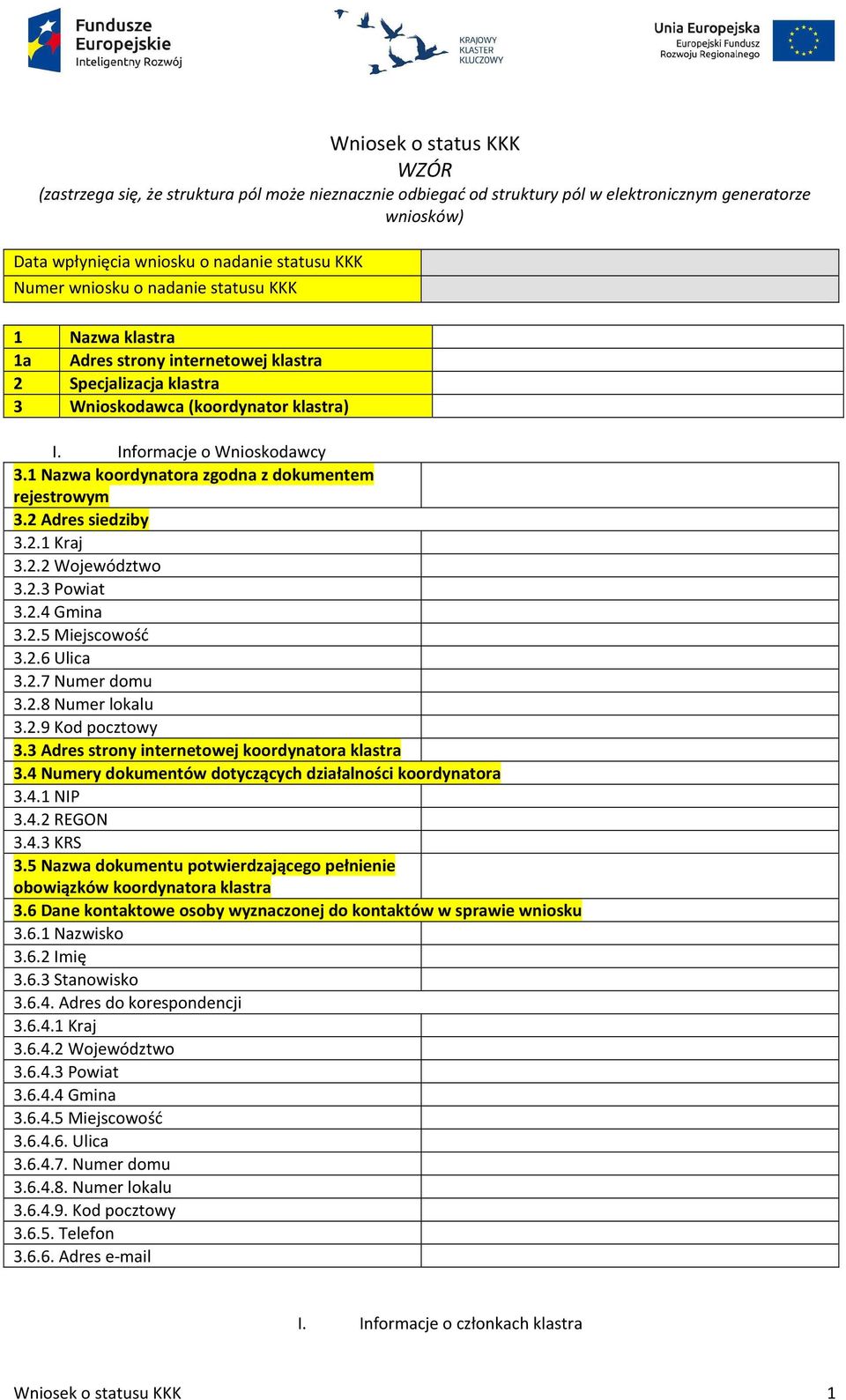 1 Nazwa koordynatora zgodna z dokumentem rejestrowym 3.2 Adres siedziby 3.1 Kraj 3.2 Województwo 3.3 Powiat 3.4 Gmina 3.5 Miejscowość 3.6 Ulica 3.7 Numer domu 3.8 Numer lokalu 3.9 Kod pocztowy 3.