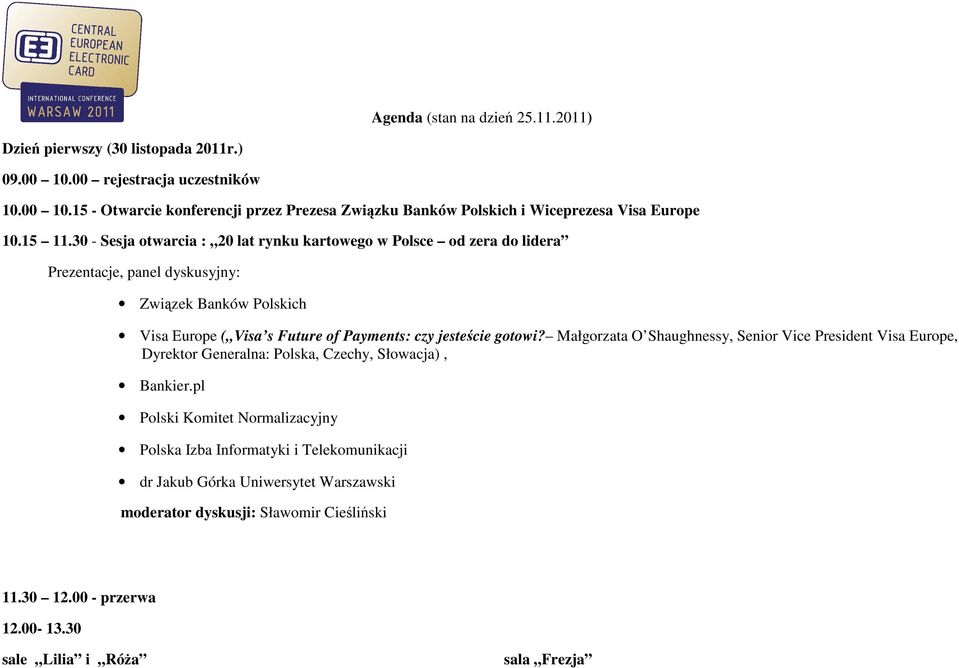 30 - Sesja otwarcia : 20 lat rynku kartowego w Polsce od zera do lidera Prezentacje, panel dyskusyjny: Związek Banków Polskich Visa Europe ( Visa s Future of Payments: czy