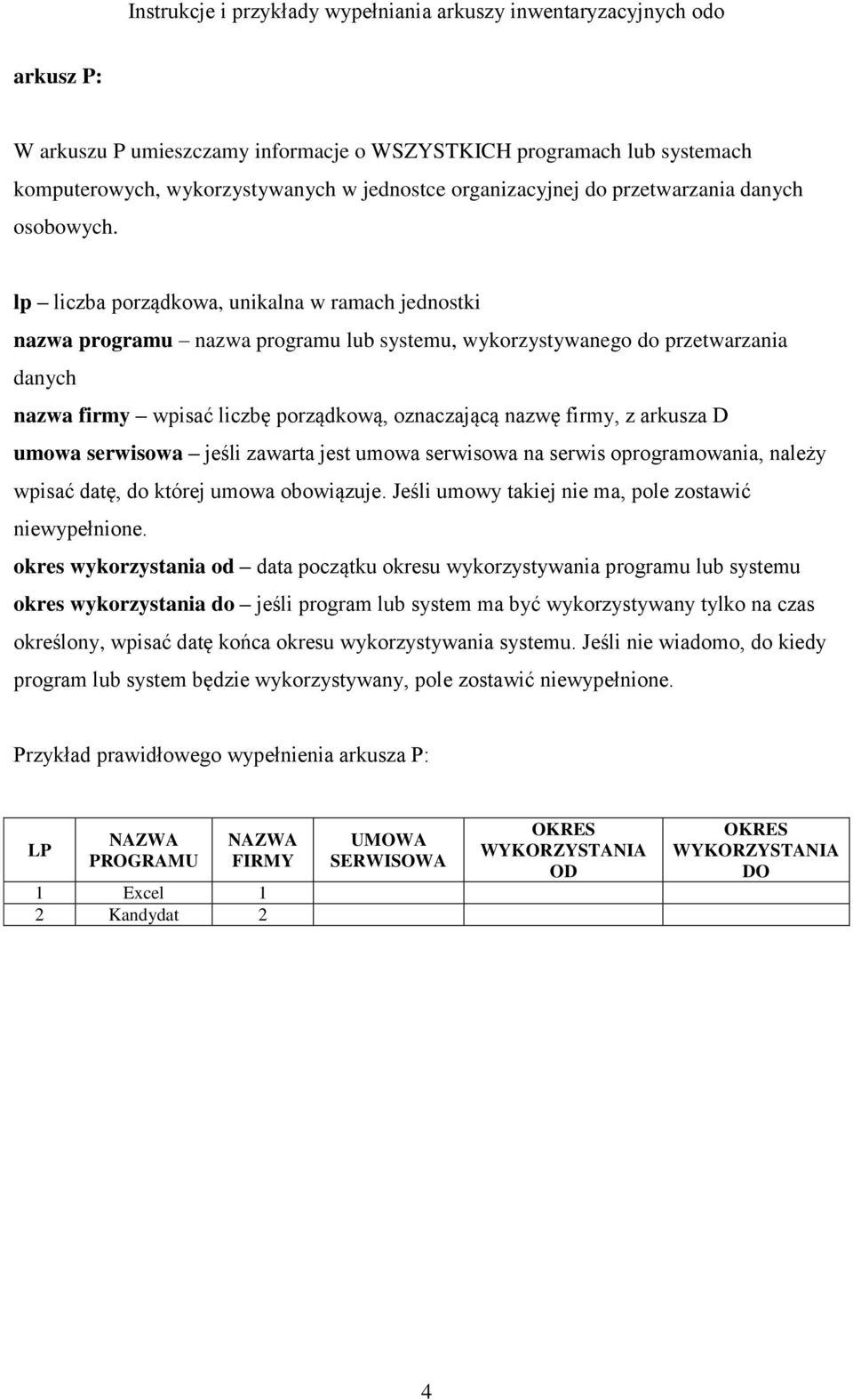 arkusza D umowa serwisowa jeśli zawarta jest umowa serwisowa na serwis oprogramowania, należy wpisać datę, do której umowa obowiązuje. Jeśli umowy takiej nie ma, pole zostawić niewypełnione.