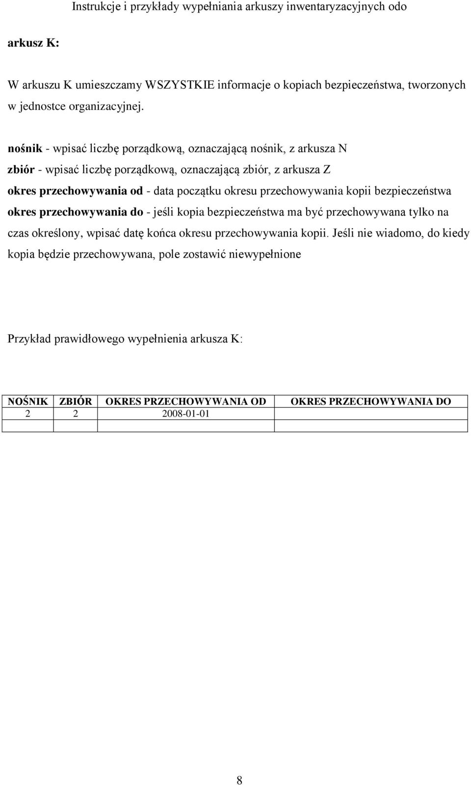 okresu przechowywania kopii bezpieczeństwa okres przechowywania do - jeśli kopia bezpieczeństwa ma być przechowywana tylko na czas określony, wpisać datę końca okresu