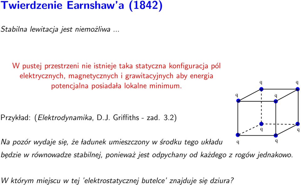 potencjalna posiada la lokalne minimum. Przyk lad: (Elektrodynamika, D.J. Griffiths - zad. 3.