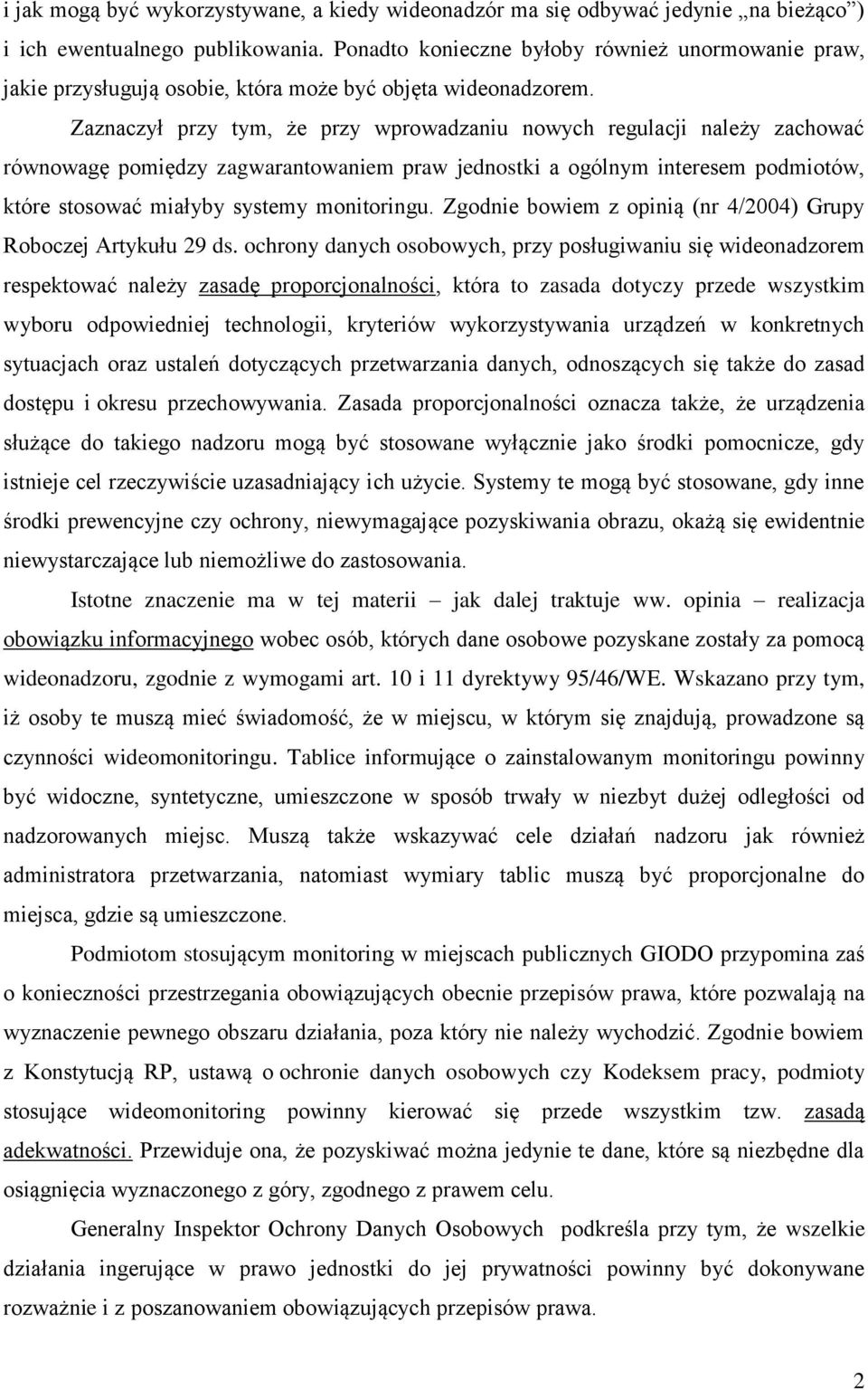 Zaznaczył przy tym, że przy wprowadzaniu nowych regulacji należy zachować równowagę pomiędzy zagwarantowaniem praw jednostki a ogólnym interesem podmiotów, które stosować miałyby systemy monitoringu.