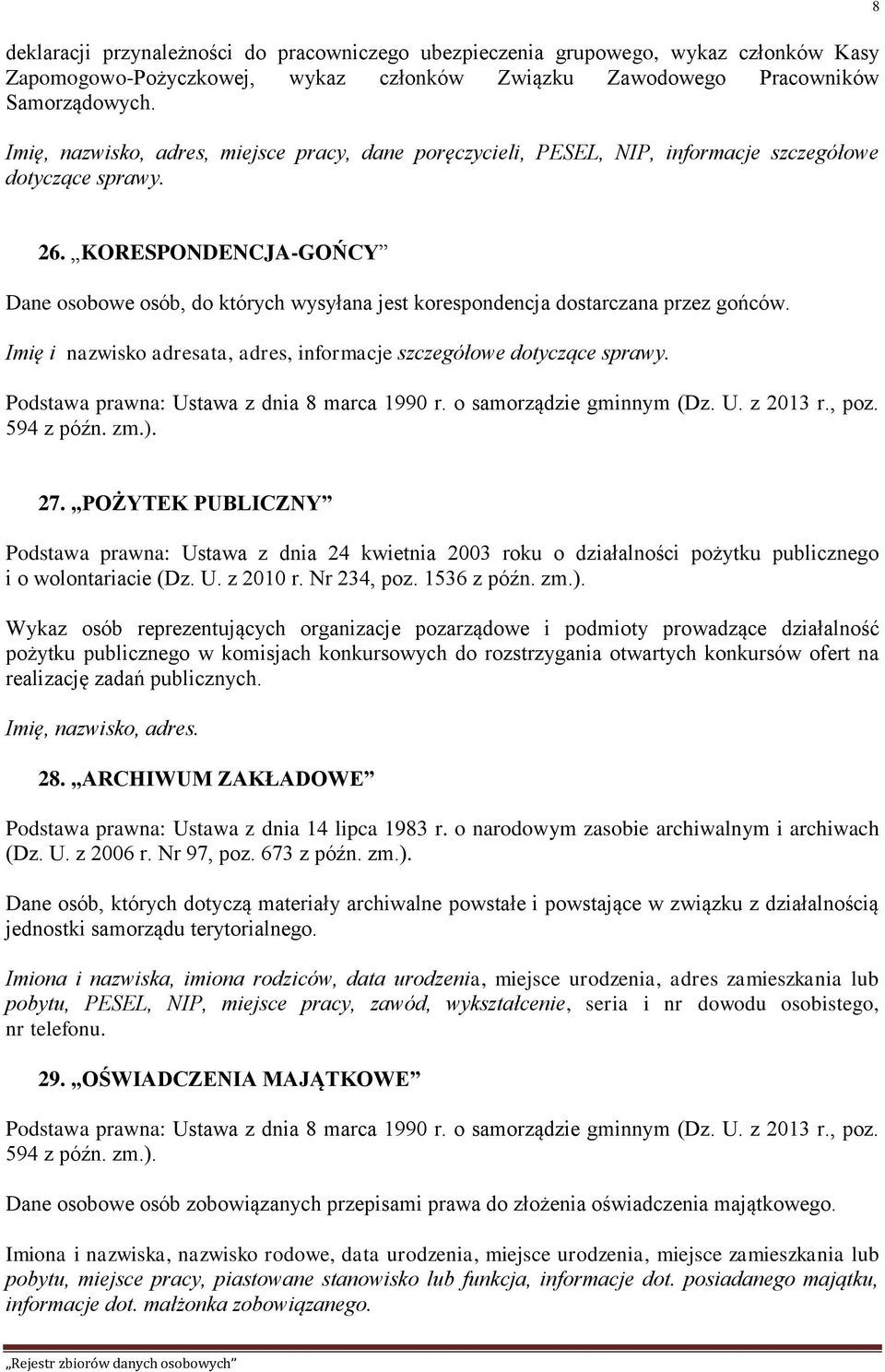 KORESPONDENCJA-GOŃCY Dane osobowe osób, do których wysyłana jest korespondencja dostarczana przez gońców. Imię i nazwisko adresata, adres, informacje szczegółowe dotyczące sprawy.