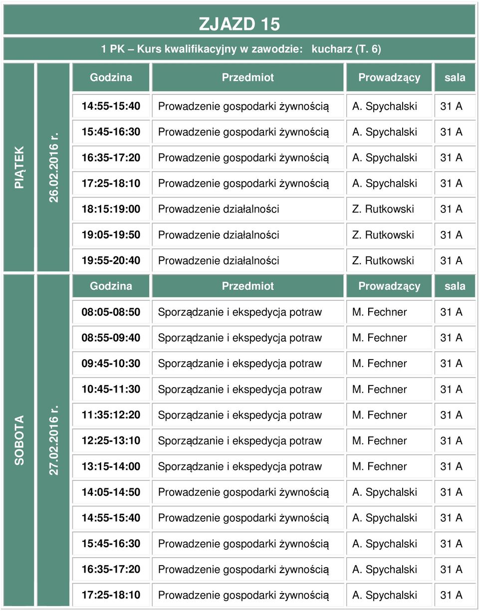 Fechner 31 A 08:55-09:40 Sporządzanie i ekspedycja potraw M. Fechner 31 A 09:45-10:30 Sporządzanie i ekspedycja potraw M.