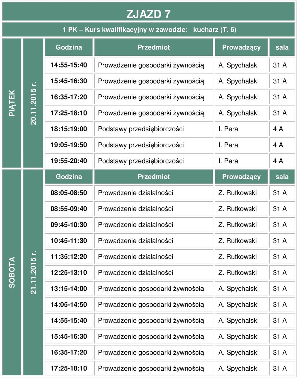 Rutkowski 31 A 09:45-10:30 Prowadzenie działalności Z. Rutkowski 31 A 10:45-11:30 Prowadzenie działalności Z.