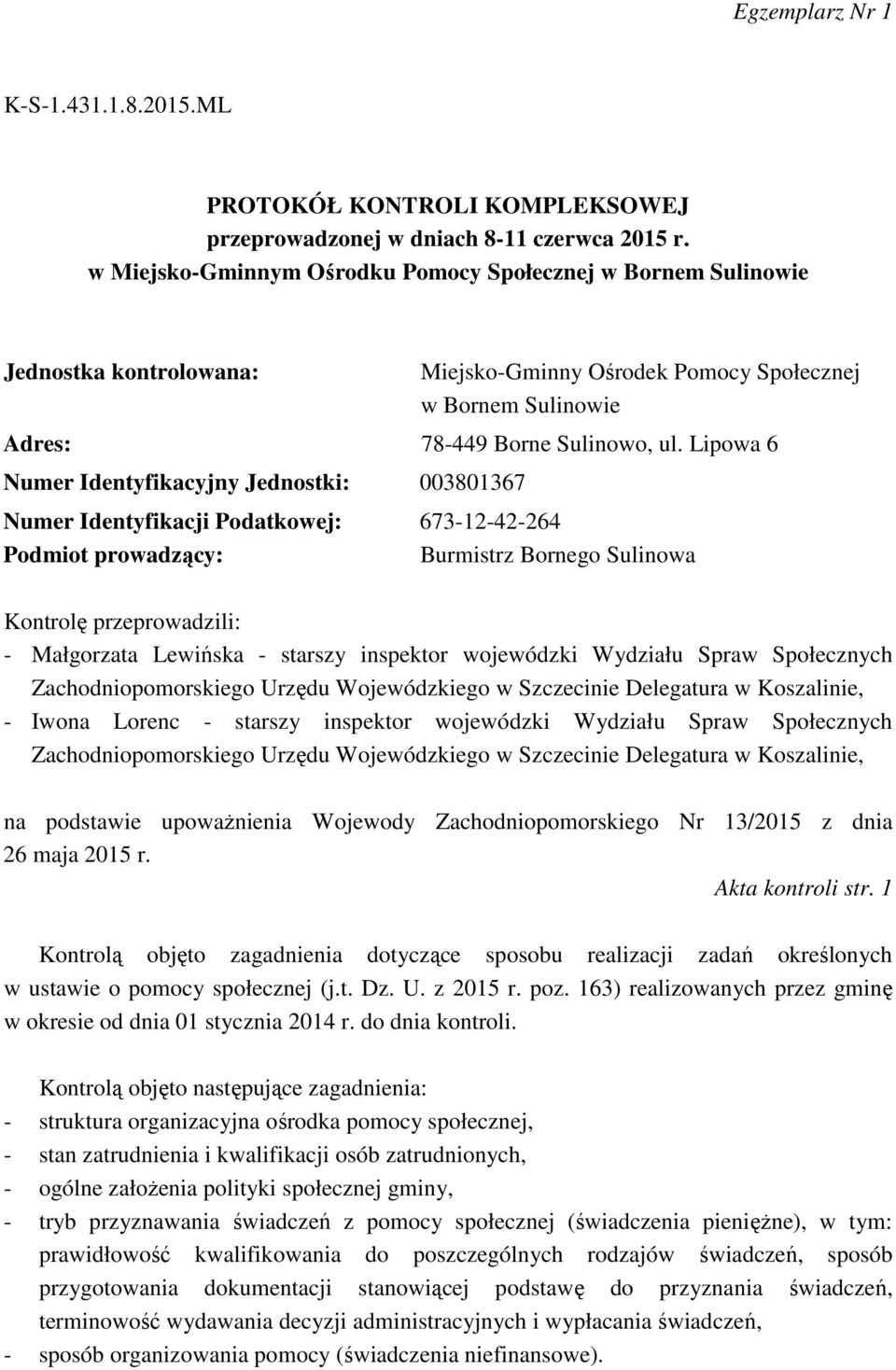 Lipowa 6 Numer Identyfikacyjny Jednostki: 003801367 Numer Identyfikacji Podatkowej: 673-12-42-264 Podmiot prowadzący: Burmistrz Bornego Sulinowa Kontrolę przeprowadzili: - Małgorzata Lewińska -