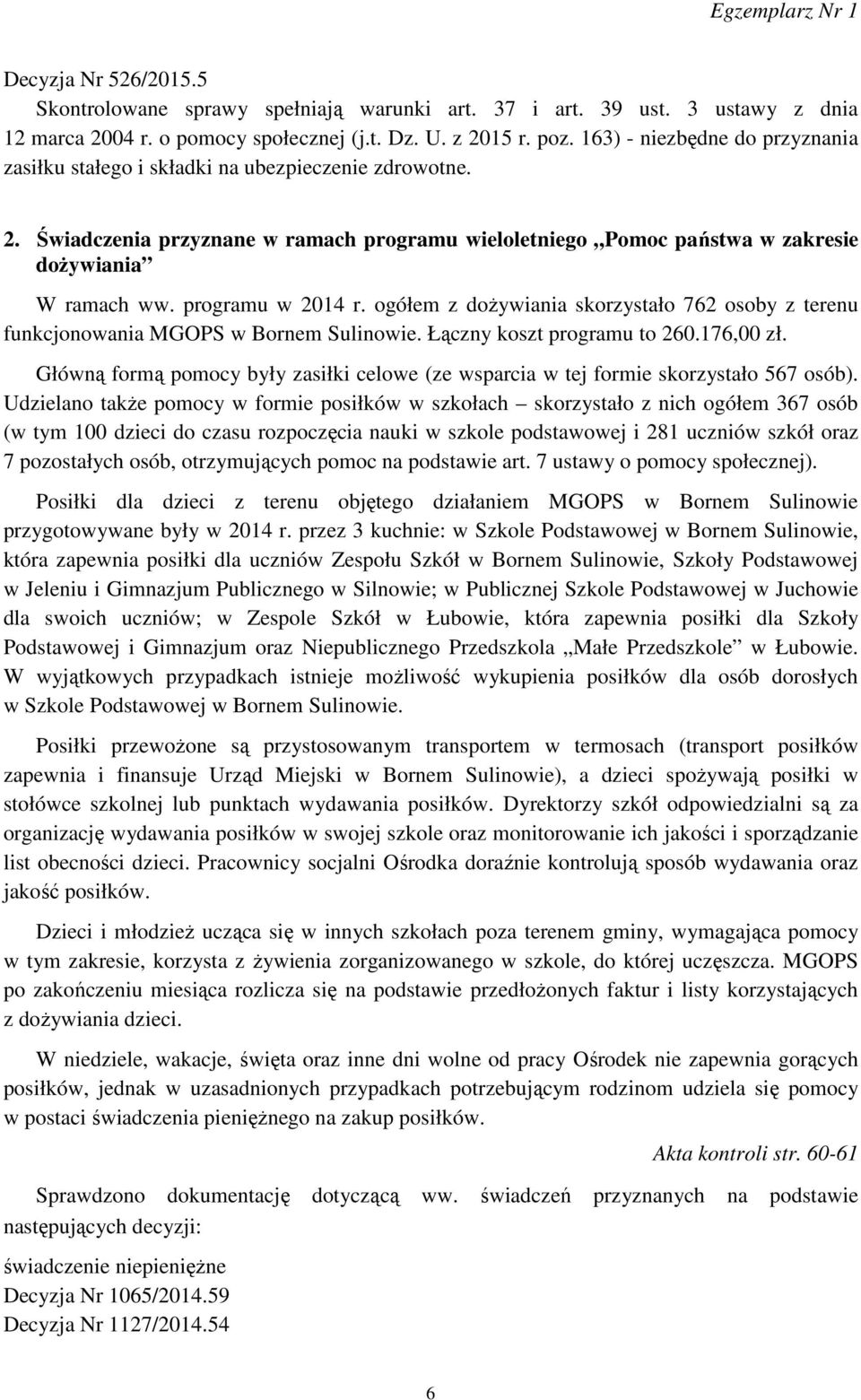 programu w 2014 r. ogółem z dożywiania skorzystało 762 osoby z terenu funkcjonowania MGOPS w Bornem Sulinowie. Łączny koszt programu to 260.176,00 zł.