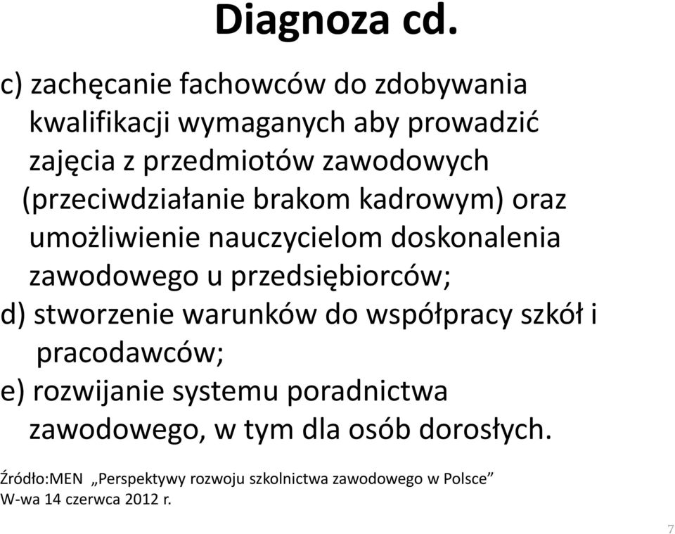 (przeciwdziałanie brakom kadrowym) oraz umożliwienie nauczycielom doskonalenia zawodowego u przedsiębiorców; d)