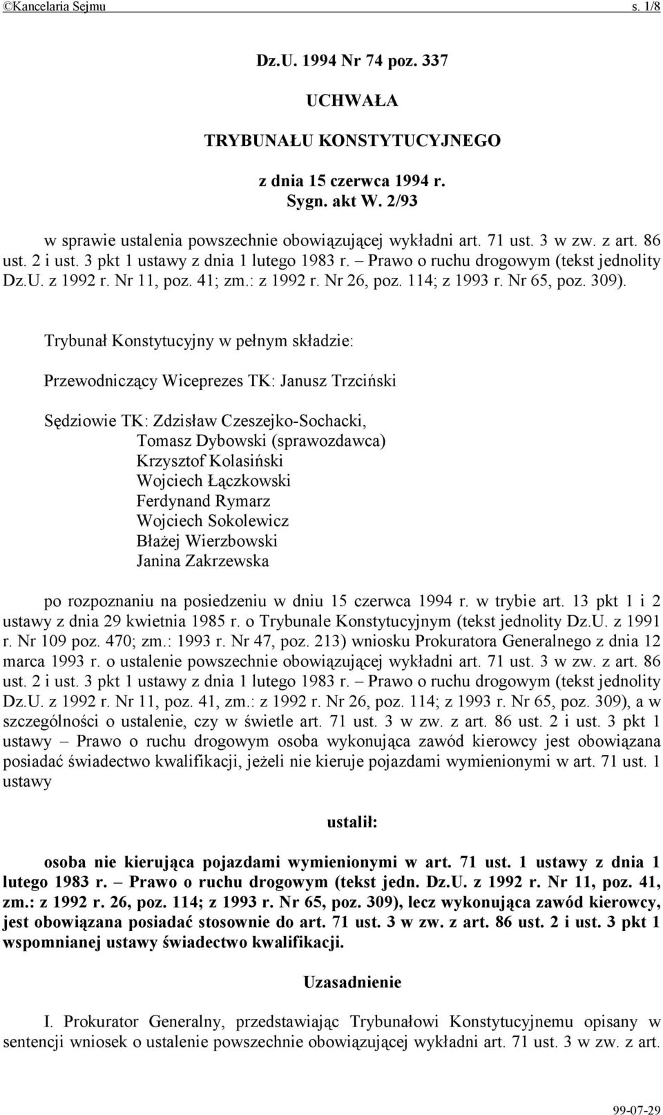 309). Trybunał Konstytucyjny w pełnym składzie: Przewodniczący Wiceprezes TK: Janusz Trzciński Sędziowie TK: Zdzisław Czeszejko-Sochacki, Tomasz Dybowski (sprawozdawca) Krzysztof Kolasiński Wojciech