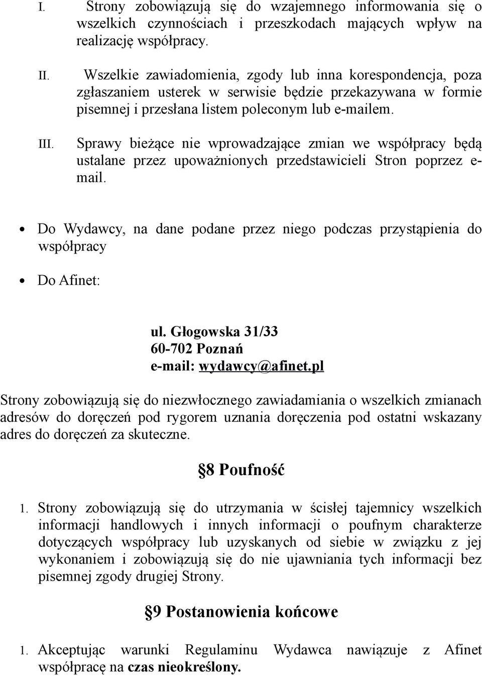 Sprawy bieżące nie wprowadzające zmian we współpracy będą ustalane przez upoważnionych przedstawicieli Stron poprzez e- mail.