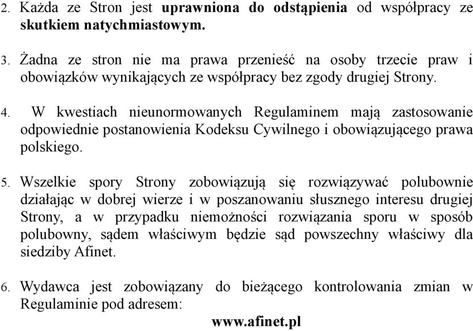 W kwestiach nieunormowanych Regulaminem mają zastosowanie odpowiednie postanowienia Kodeksu Cywilnego i obowiązującego prawa polskiego. 5.