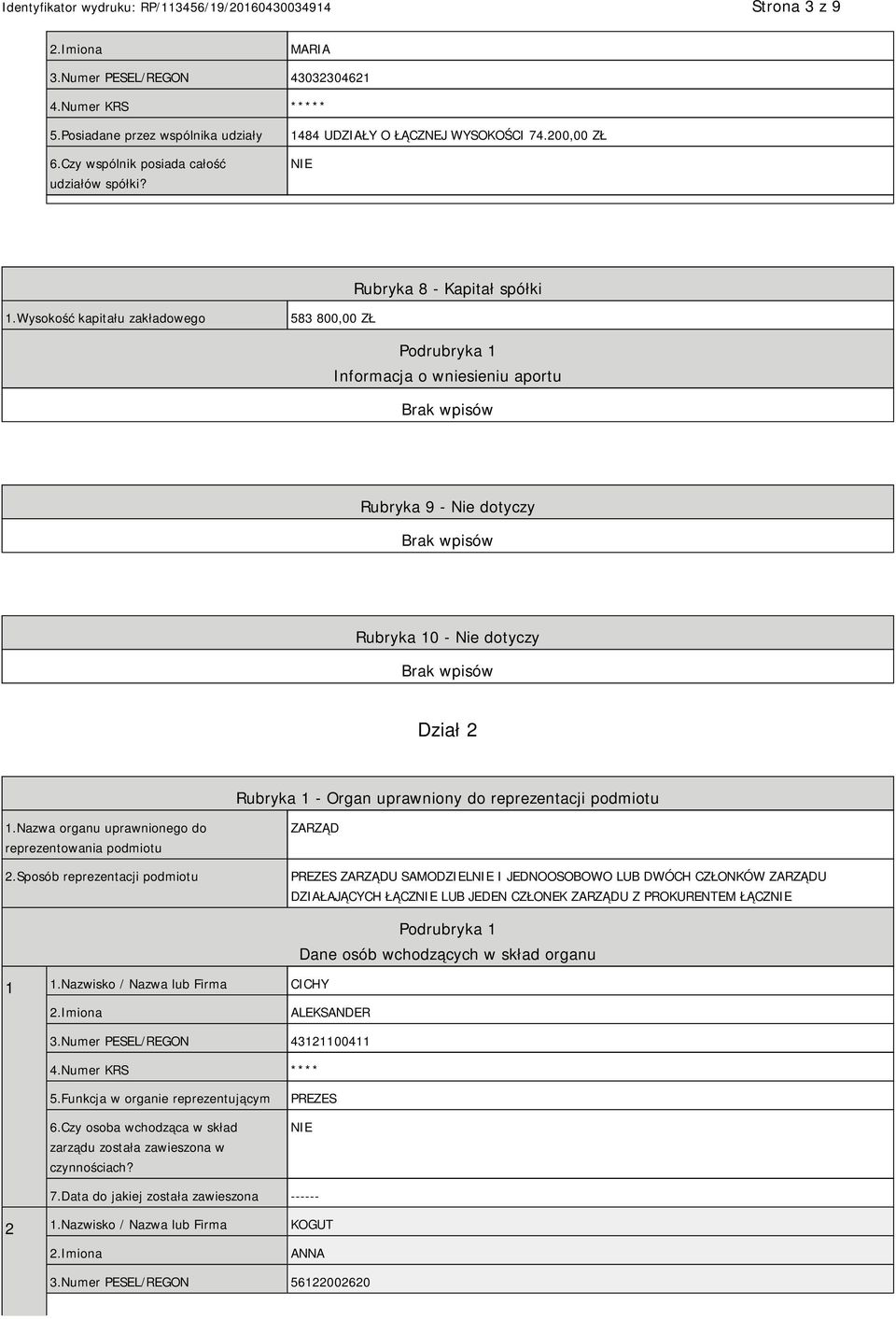 Wysokość kapitału zakładowego 583 800,00 ZŁ Podrubryka 1 Informacja o wniesieniu aportu Rubryka 9 - Nie dotyczy Rubryka 10 - Nie dotyczy Dział 2 Rubryka 1 - Organ uprawniony do reprezentacji podmiotu