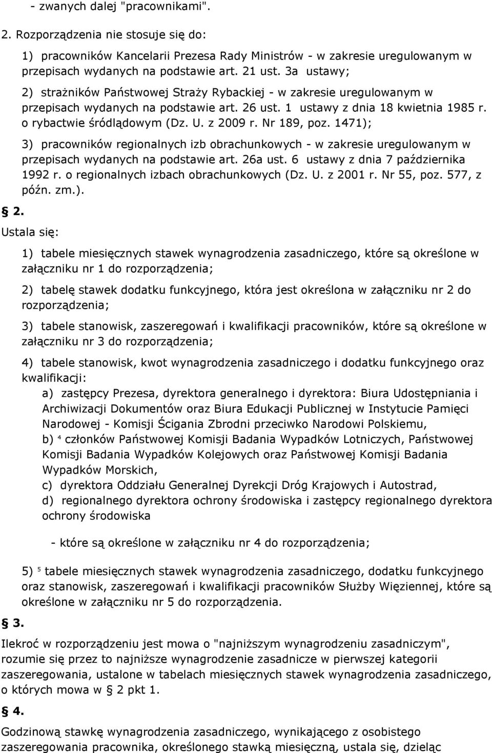 Nr 89, poz. 7); ) pracowników regionalnych izb obrachunkowych - w zakresie uregulowanym w przepisach wydanych na podstawie art. 6a ust. 6 ustawy z dnia 7 października 99 r.